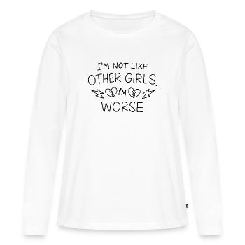 I'm Not Like Other Girls I'm Worse Statement - Women's Premium Organic Long Sleeve Shirt - white - Front - Julia (174cm)