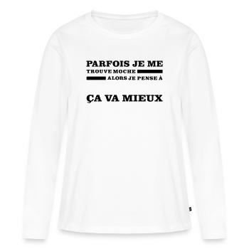 Parfois Je Me Trouve MOCHE - T-shirt manches longues Premium bio Femme - blanc - Devant - Julia (174cm)