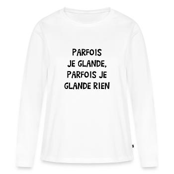 PARFOIS JE GLANDE, PARFOIS JE GLANDE RIEN ! - T-shirt manches longues Premium bio Femme - blanc - Devant - Julia (174cm)