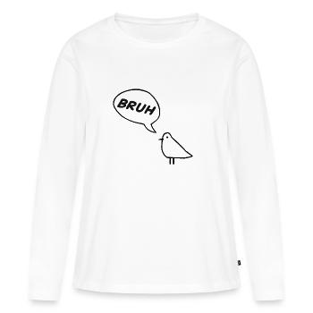 A sassy bird saying BRUH!  - Women's Premium Organic Long Sleeve Shirt - white - Front - Julia (174cm)