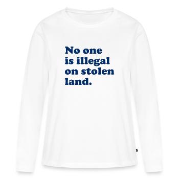 No One Is Illegal On Stolen Land - Illegality - Women's Premium Organic Long Sleeve Shirt - white - Front - Julia (174cm)
