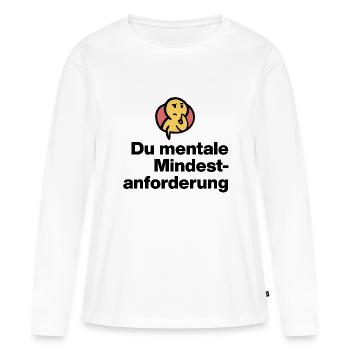 YOU MENTAL MINIMUM DEMAND. SARCASM GIFT - Women's Premium Organic Long Sleeve Shirt - white - Front - Julia (174cm)