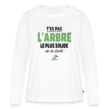 T’es pas l’arbre le plus solide de la forêt, vanne - T-shirt manches longues Premium bio Femme - blanc - Devant - Julia (174cm)