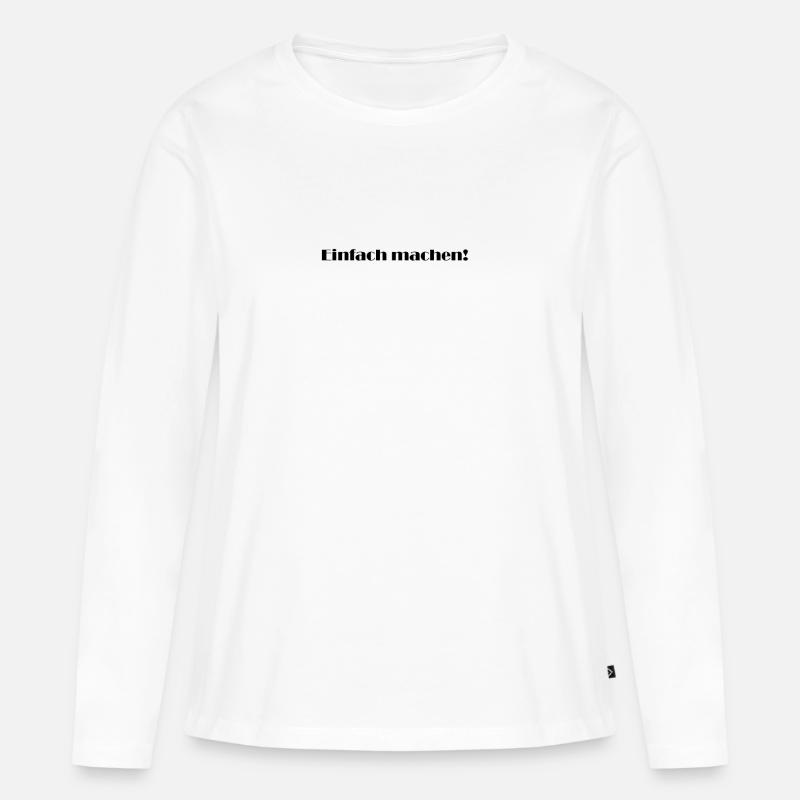 Spruch "Einfach machen!" - Frauen Premium Bio Langarmshirt - Weiß
