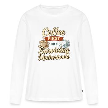 Coffee First Then Surviving Motherhood Humor - Women's Premium Organic Long Sleeve Shirt - white - Front - Julia (174cm)