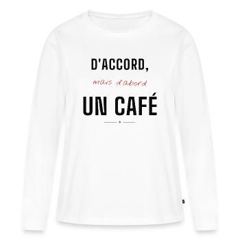 D'accord mais d'abord un Café - T-shirt manches longues Premium bio Femme - blanc - Devant - Julia (174cm)