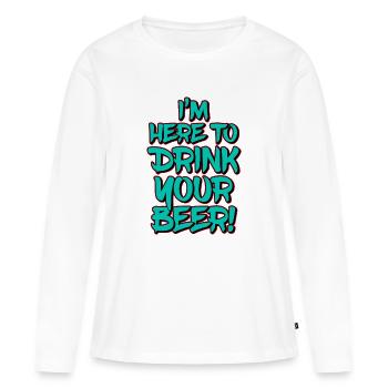I'm Here To Drink Your Beer Funny Quote - Women's Premium Organic Long Sleeve Shirt - white - Front - Julia (174cm)