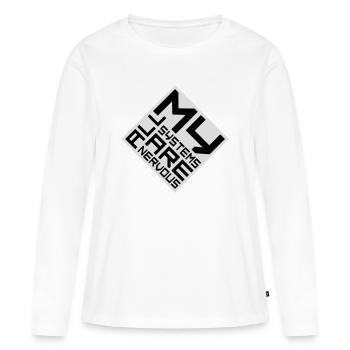 All My Systems Are Nervous Funny Fear Nerd Logo - Women's Premium Organic Long Sleeve Shirt - white - Front - Julia (174cm)