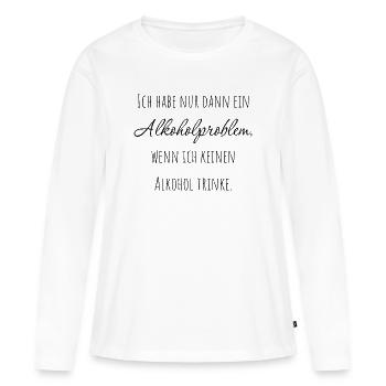 Ich habe nur dann ein Alkoholproblem... - Frauen Premium Bio Langarmshirt - Weiß - Vorne - Julia (174cm)