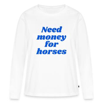 Need money for horses - Frauen Premium Bio Langarmshirt - Weiß - Vorne - Julia (174cm)