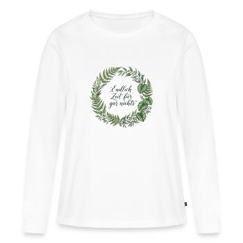 Endlich Zeit für gar nichts – Spruch im Ehrenkranz - Frauen Premium Bio Langarmshirt - Weiß - Vorne - Julia (174cm)