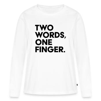 Two Words One Finger Funny Saying Shirt - Women's Premium Organic Long Sleeve Shirt - white - Front - Julia (174cm)
