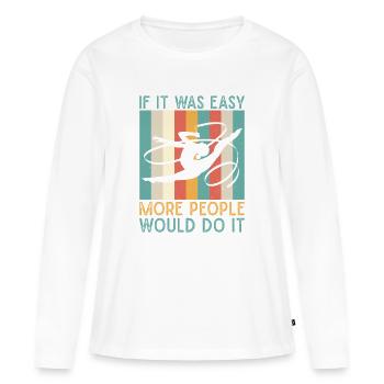 It Easy More People Do It Circus Performer - Women's Premium Organic Long Sleeve Shirt - white - Front - Julia (174cm)