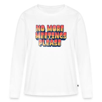 Funny Office Humor - No More Meetings Please - Women's Premium Organic Long Sleeve Shirt - white - Front - Julia (174cm)