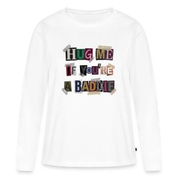 Umarme mich wenn du ein Baddie bist. - Frauen Premium Bio Langarmshirt - Weiß - Vorne - Julia (174cm)