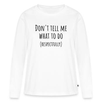 Sag mir nicht, was ich tun soll PDA Neurodivergentes Geschenk - Frauen Premium Bio Langarmshirt - Weiß - Vorne - Julia (174cm)