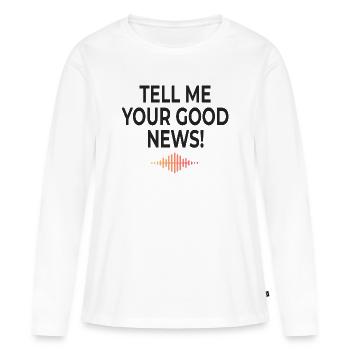 Tell Me Your Good News Minimal - Frauen Premium Bio Langarmshirt - Weiß - Vorne - Julia (174cm)