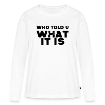Qui t’a dit ce que c’était - T-shirt manches longues Premium bio Femme - blanc - Devant - Julia (174cm)