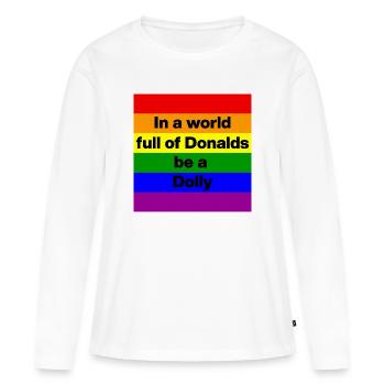 IN A WORLD FULL OF DONALDS, BE A DOLLY! ❤️ - Frauen Premium Bio Langarmshirt - Weiß - Vorne - Julia (174cm)