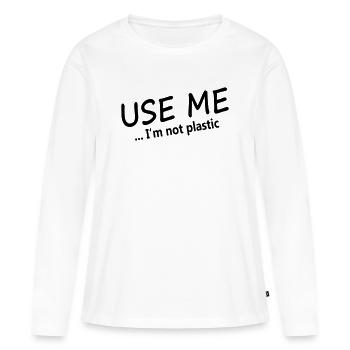 USE ME - I'm not plastic - Women's Premium Organic Long Sleeve Shirt - white - Front - Julia (174cm)