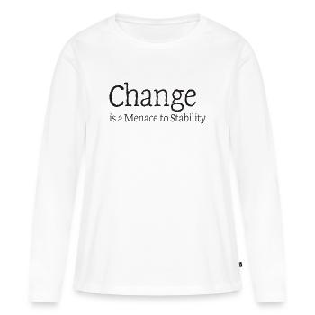 51_Change_is_a_menace_to_stability - T-shirt manches longues Premium bio Femme - blanc - Devant - Julia (174cm)