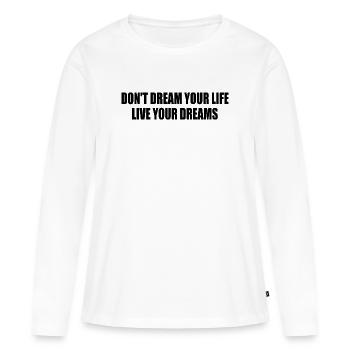 don't dream your life live your dreams - T-shirt manches longues Premium bio Femme - blanc - Devant - Julia (174cm)