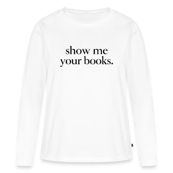 Show me your books. - T-shirt manches longues Premium bio Femme - blanc - Devant - Julia (174cm)