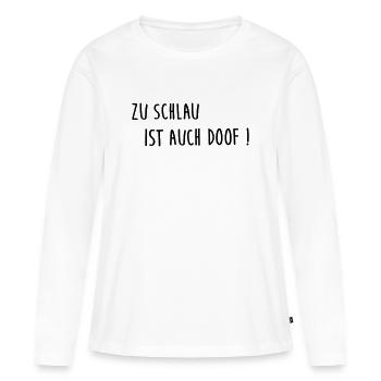 Zu schlau ist auch doof - Frauen Premium Bio Langarmshirt - Weiß - Vorne - Julia (174cm)