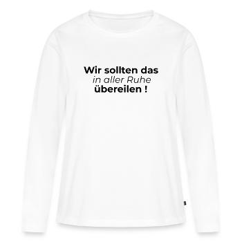 In Ruhe uebereilen - Frauen Premium Bio Langarmshirt - Weiß - Vorne - Julia (174cm)