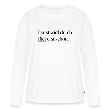 Durst wird durch Bier erst schön - Frauen Premium Bio Langarmshirt - Weiß - Vorne - Julia (174cm)