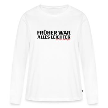 Frueher War Alles Leichter Spruch - Frauen Premium Bio Langarmshirt - Weiß - Vorne - Julia (174cm)