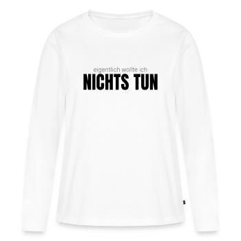 Eigentlich wollte ich nichts tun – Shirt - Frauen Premium Bio Langarmshirt - Weiß - Vorne - Julia (174cm)
