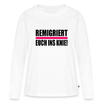 remigriert euch ins knie - Frauen Premium Bio Langarmshirt - Weiß - Vorne - Julia (174cm)
