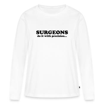 Surgeons do it with precision... - Frauen Premium Bio Langarmshirt - Weiß - Vorne - Julia (174cm)