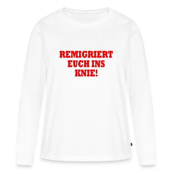 remigriert euch ins knie - Frauen Premium Bio Langarmshirt - Weiß - Vorne - Julia (174cm)