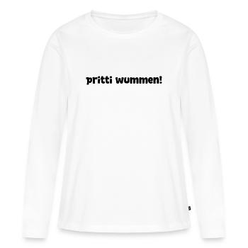 pritti wummen! – lustiger Spruch für Pretty Woman - Frauen Premium Bio Langarmshirt - Weiß - Vorne - Julia (174cm)