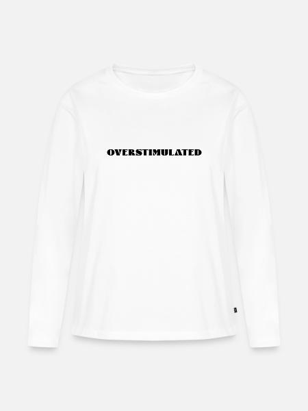 overstimulated - Frauen Premium Bio Langarmshirt - Weiß