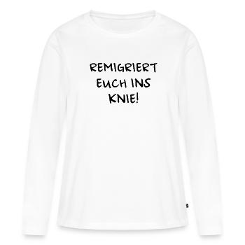 Remigriert euch ins Knie - Frauen Premium Bio Langarmshirt - Weiß - Vorne - Julia (174cm)