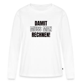 Damit muss man Rechnen! - Mathematik - Frauen Premium Bio Langarmshirt - Weiß - Vorne - Julia (174cm)
