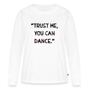Trust me you can dance - Women's Premium Organic Long Sleeve Shirt - white - Front - Julia (174cm)