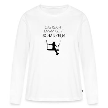 Das reicht Mama geht schaukeln Lustige Mama Spruch - Frauen Premium Bio Langarmshirt - Weiß - Vorne - Julia (174cm)