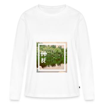 do not do. Just be. Don't do, BE. - Women's Premium Organic Long Sleeve Shirt - white - Front - Julia (174cm)