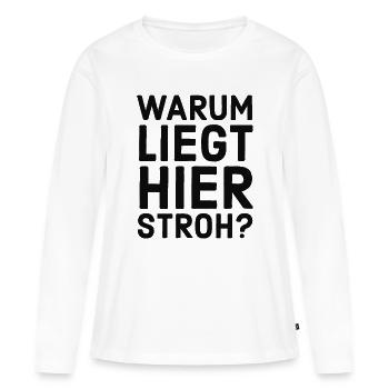 Warum liegt hier Stroh? Meme - Lustiger Spruch - Frauen Premium Bio Langarmshirt - Weiß - Vorne - Julia (174cm)