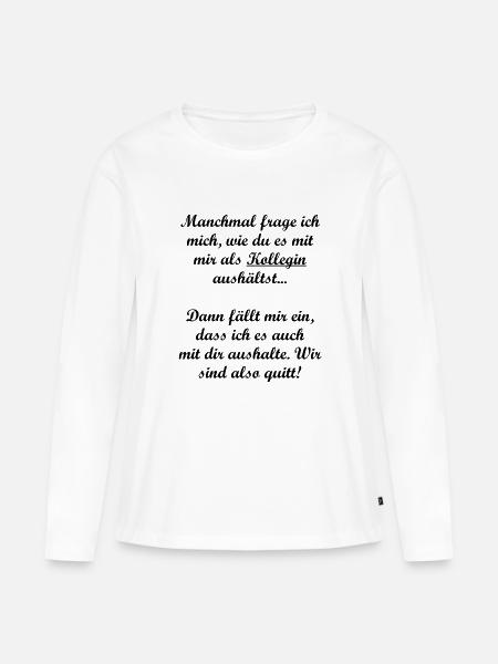 Lustiger Spruch für Kolleginnen bei der Arbeit - Frauen Premium Bio Langarmshirt - Weiß