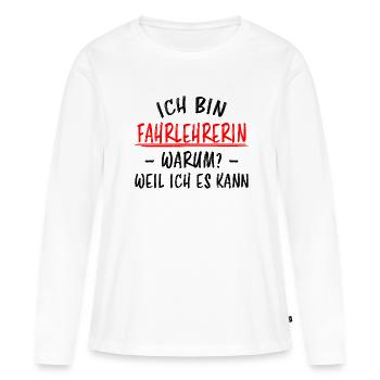 Fahrlehrerin Fahrschullehrerin Fun Spruch Geschenk - Frauen Premium Bio Langarmshirt - Weiß - Vorne - Julia (174cm)