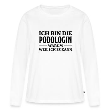 Podologin Spruch Fußpflegerin Podologin Geschenk - Frauen Premium Bio Langarmshirt - Weiß - Vorne - Julia (174cm)