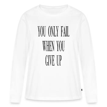 You only fail when you give up.  - Frauen Premium Bio Langarmshirt - Weiß - Vorne - Julia (174cm)
