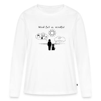 Mind Full vs Mindful – Mensch & Hund Design - Frauen Premium Bio Langarmshirt - Weiß - Vorne - Julia (174cm)