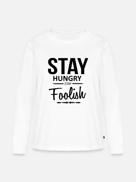 Stay hungry stay Foolish - Frauen Premium Bio Langarmshirt - Weiß