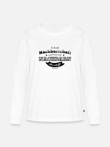 Nachbarschaft: Weil man mit Nachbarn alles schafft - Frauen Premium Bio Langarmshirt - Weiß